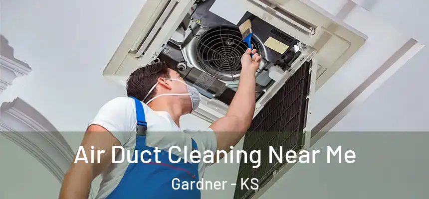  Air Duct Cleaning Near Me Gardner - KS