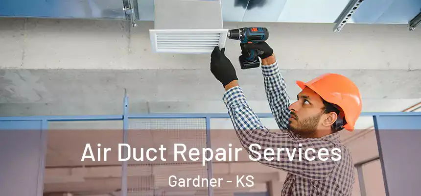 Air Duct Repair Services Gardner - KS