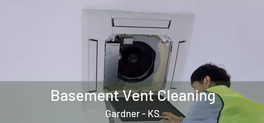 Basement Vent Cleaning Gardner - KS