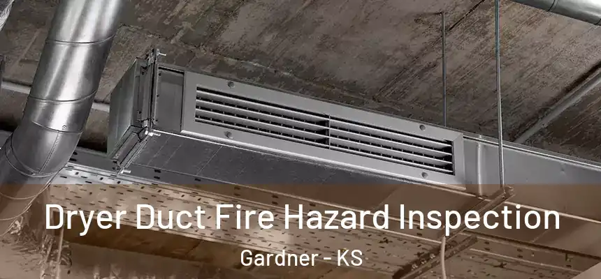  Dryer Duct Fire Hazard Inspection Gardner - KS