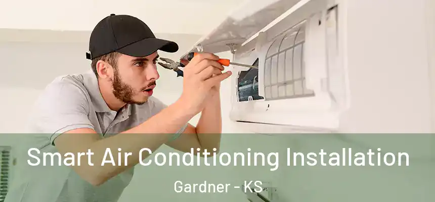Smart Air Conditioning Installation Gardner - KS