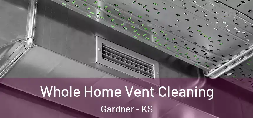  Whole Home Vent Cleaning Gardner - KS